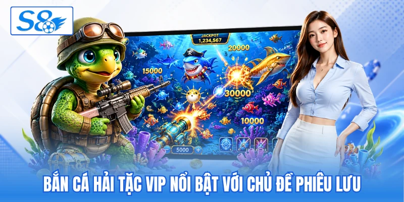 Bắn cá hải tặc VIP nổi bật với chủ đề phiêu lưu