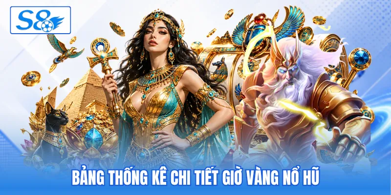 Bảng thống kê chi tiết giờ vàng nổ hũ Bảng thống kê chi tiết giờ vàng nổ hũ