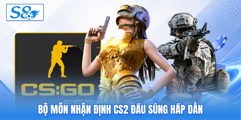 Bộ môn nhận định CS2 đấu súng hấp dẫn