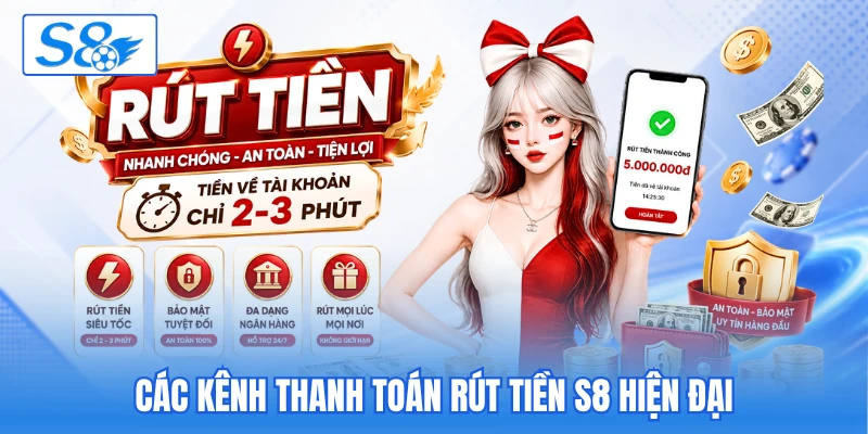 Các kênh thanh toán rút tiền S8 hiện đại