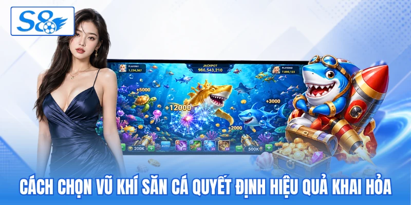 Cách chọn vũ khí săn cá quyết định hiệu quả khai hỏa