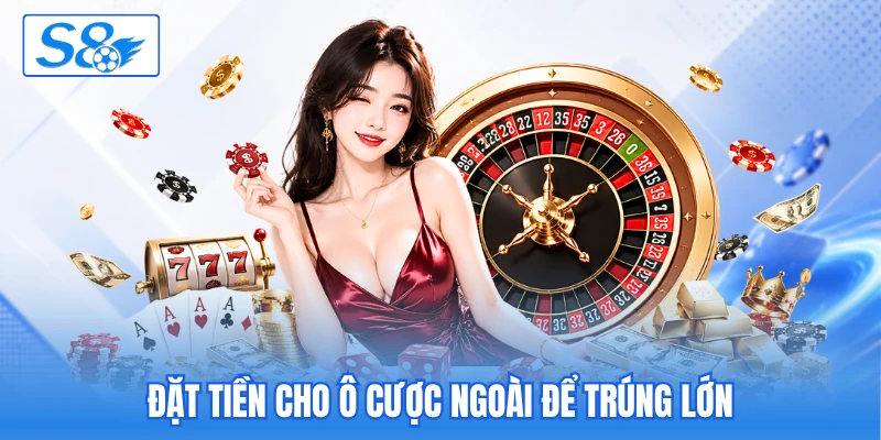 Đặt tiền cho ô cược ngoài để trúng lớn