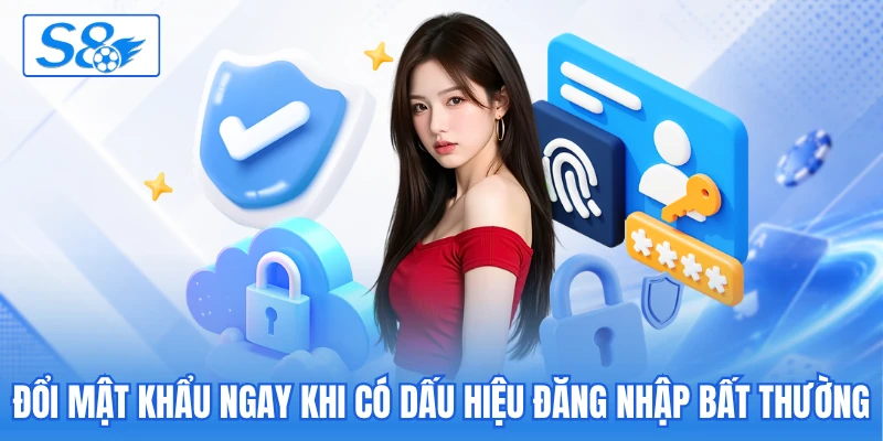 Đổi mật khẩu ngay khi có dấu hiệu đăng nhập bất thường