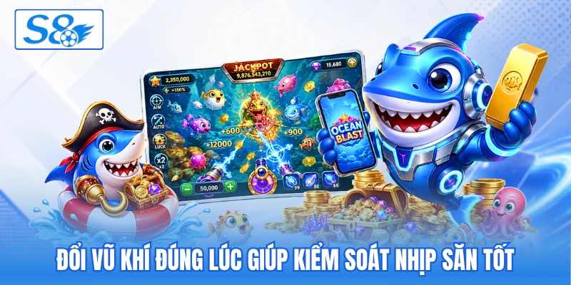 Đổi vũ khí đúng lúc giúp kiểm soát nhịp săn tốt