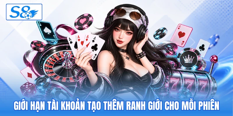 Giới hạn tài khoản tạo thêm ranh giới cho mỗi phiên