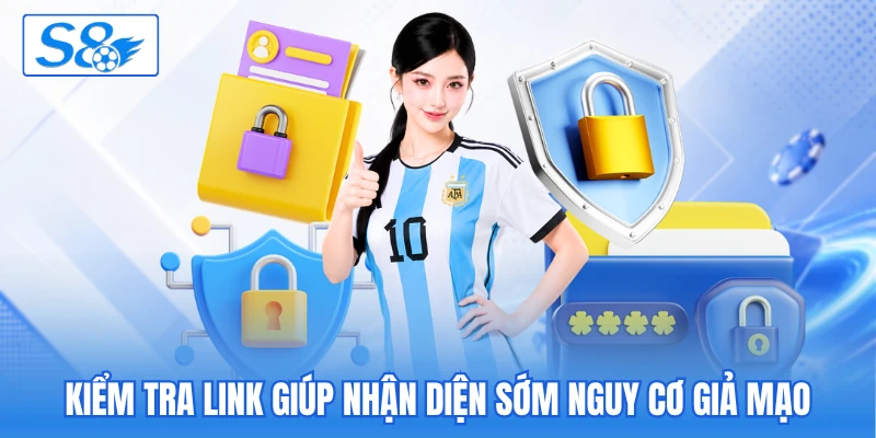 Kiểm tra link giúp nhận diện sớm nguy cơ giả mạo