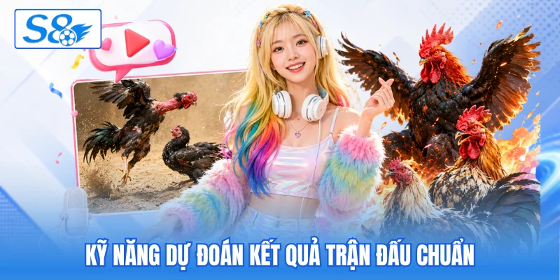 Kỹ năng dự đoán kết quả trận đấu chuẩn