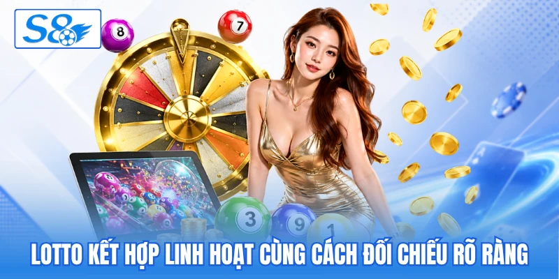 Lotto kết hợp linh hoạt cùng cách đối chiếu rõ ràng