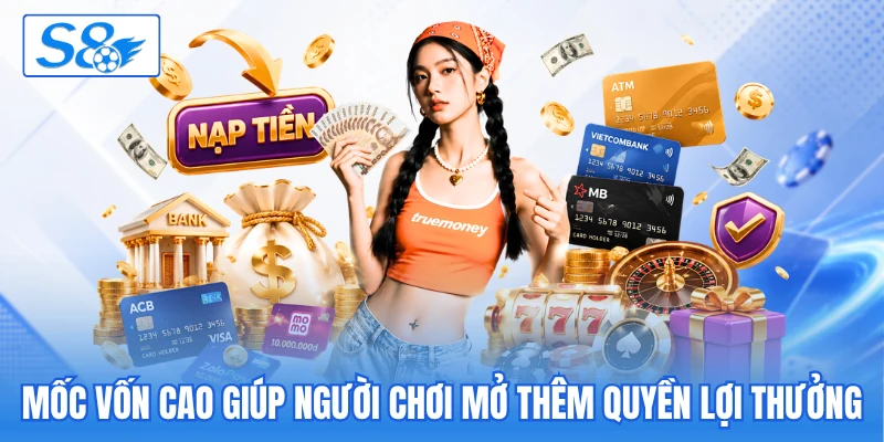 Mốc vốn cao giúp người chơi mở thêm quyền lợi thưởng