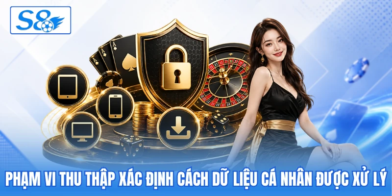Phạm vi thu thập xác định cách dữ liệu cá nhân được xử lý
