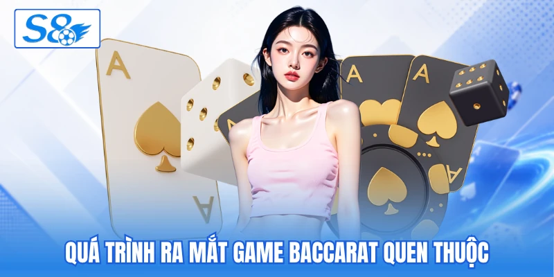 Quá trình ra mắt game baccarat quen thuộc