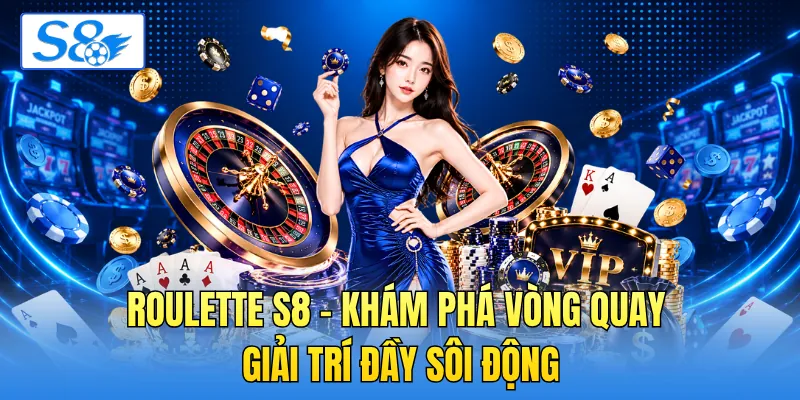 Roulette S8 - Khám Phá Vòng Quay Giải Trí Đầy Sôi Động