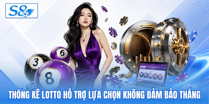 Thống kê lotto hỗ trợ lựa chọn không đảm bảo thắng