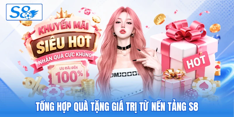 Tổng hợp quà tặng giá trị từ nền tảng S8