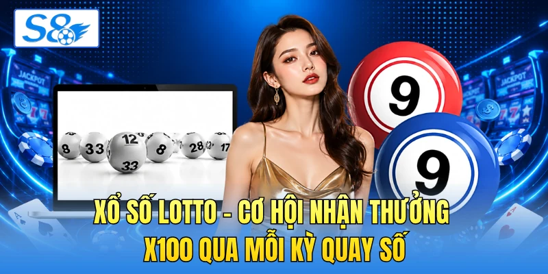 Xổ Số Lotto - Cơ Hội Nhận Thưởng X100 Qua Mỗi Kỳ Quay Số